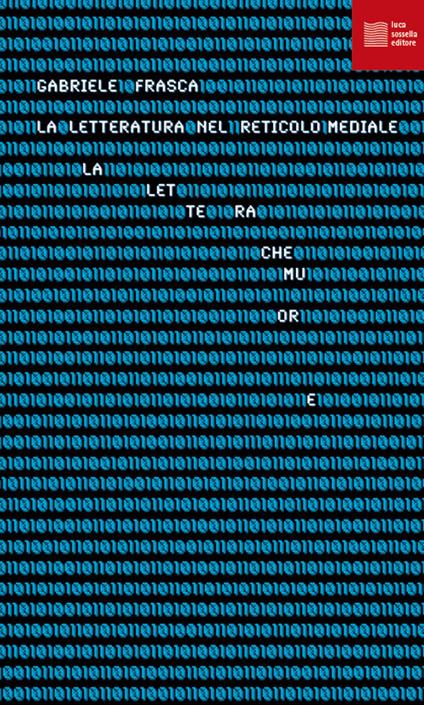 La lettera che muore. La «letteratura» nel reticolo mediale - Gabriele Frasca - copertina
