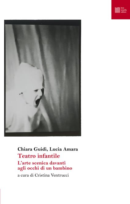 Teatro infantile. L'arte scenica davanti agli occhi di un bambino - Chiara Guidi,Lucia Amara - copertina