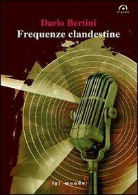 Frequenze clandestine - Dario Bertini - copertina