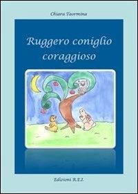 Ruggero coniglio coraggioso - Chiara Taormina - copertina