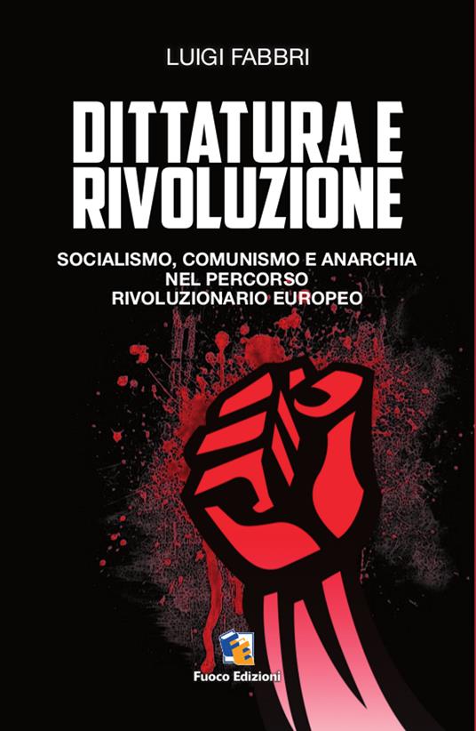 Dittatura e rivoluzione. Socialismo, comunismo e anarchia nel percorso rivoluzionario europeo - Luigi Fabbri - ebook