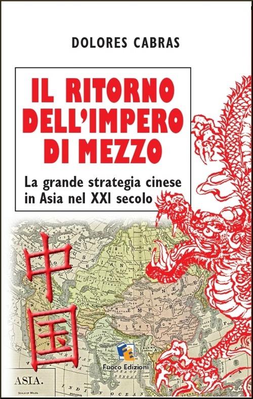 Il ritorno dell'Impero di Mezzo. La grande strategia cinese in Asia nel XXI secolo - Dolores Cabras - ebook