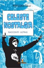 Celeste nostalgia. Racconti ultras