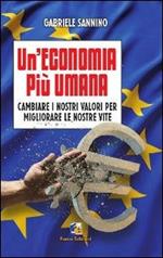 Un'economia più umana. Cambiare i nostri valori per migliorare le nostre vite