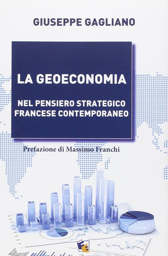 La geoeconomia. Nel pensiero strategico francese contemporaneo - Giuseppe Gagliano - copertina