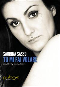 Tu mi fai volare. Cadere, rompere - Sabrina Sasso - copertina