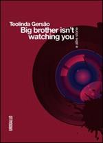 Big brother isn't watching you e altre storie