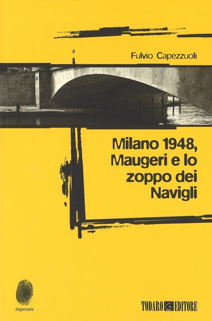 Milano 1948, Maugeri e lo zoppo dei Navigli - Fulvio Capezzuoli - copertina