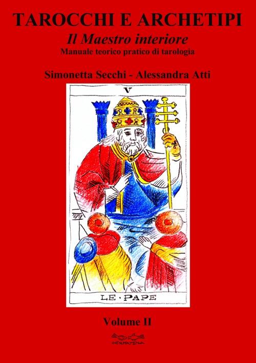 Tarocchi e archetipi. Manuale teorico pratico di tarologia. Vol. 2: Il maestro interiore - Simonetta Secchi,Alessandra Atti - copertina