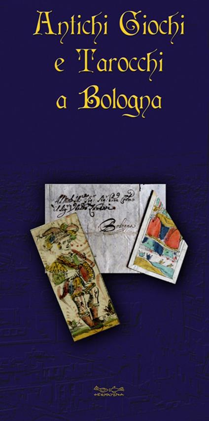 Antichi giochi e tarocchi a Bologna. Ediz. illustrata - Morena Poltronieri,Ernesto Fazioli,Andrea Vitali - copertina