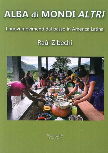 Alba di mondi altri. I nuovi movimenti dal basso in America Latina - Raúl Zibechi - copertina