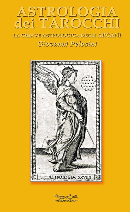 Astrologia dei tarocchi. La chiave astrologica dei tarocchi - Giovanni Pelosini - copertina
