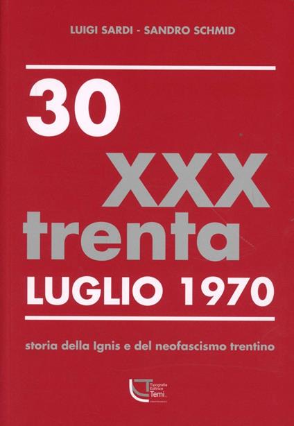 30 luglio 1970. Storia della Ignis e del neofascismo trentino - Luigi Sardi,Sandro Schmid - copertina
