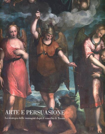 Arte e persuasione. La strategia delle immagini dopo il Concilio di Trento - copertina