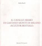 Il cavallo arabo di Gaetano Monti di Milano «scultur bestiale»