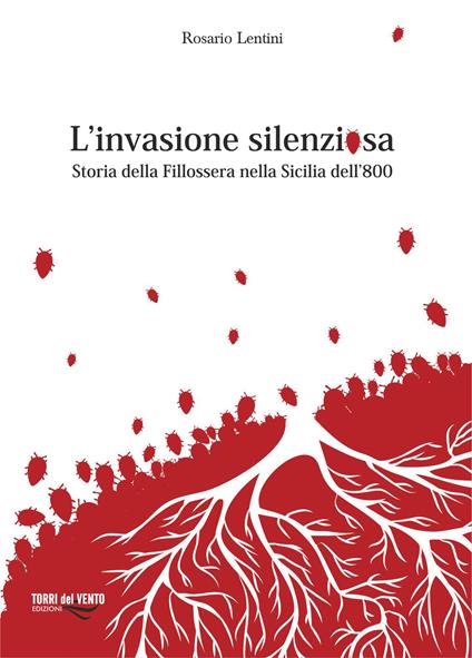 L'invasione silenziosa. Storia delle fillossera nella Sicilia dell'800 - Rosario Lentini - copertina