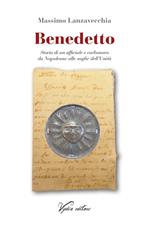 Benedetto. Storia di un ufficiale e carbonaro da Napoleone alle soglie dell'Unità