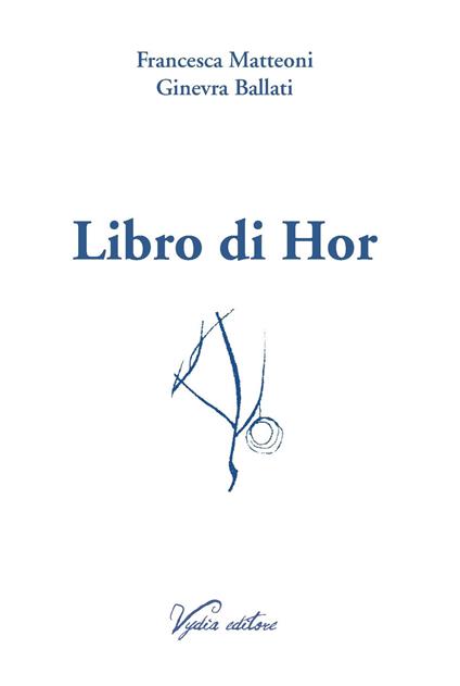 Libro di Hor - Francesca Matteoni,Ginevra Ballati - copertina