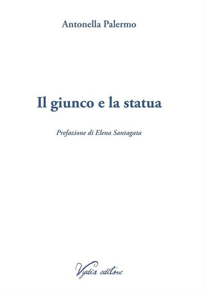 Il giunco e la statua - Antonella Palermo - copertina