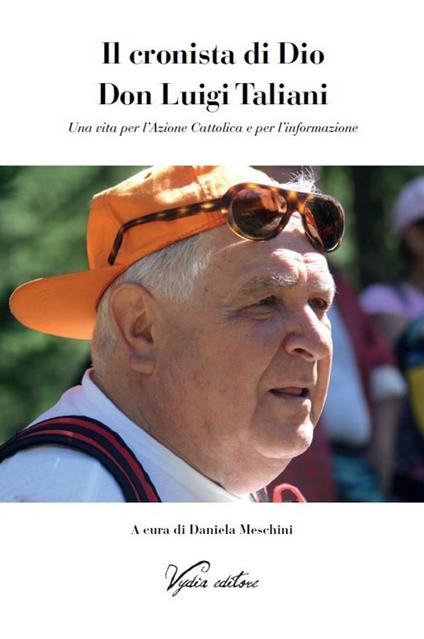 Il cronista di Dio Don Luigi Taliani. Una vita per l'Azione Cattolica e per l'informazione - copertina