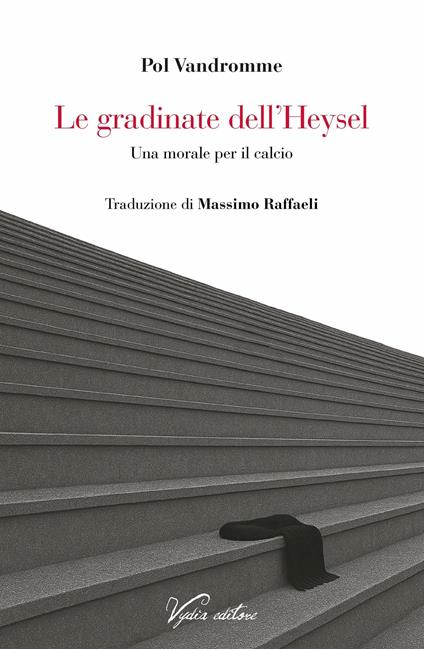 Le gradinate dell'Heysel. Una morale per il calcio - Pol Vandromme - copertina