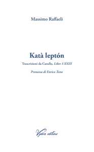 Katà leptón. Trascrizioni da Catullo, Liber I-XXIII. Ediz. multilingue