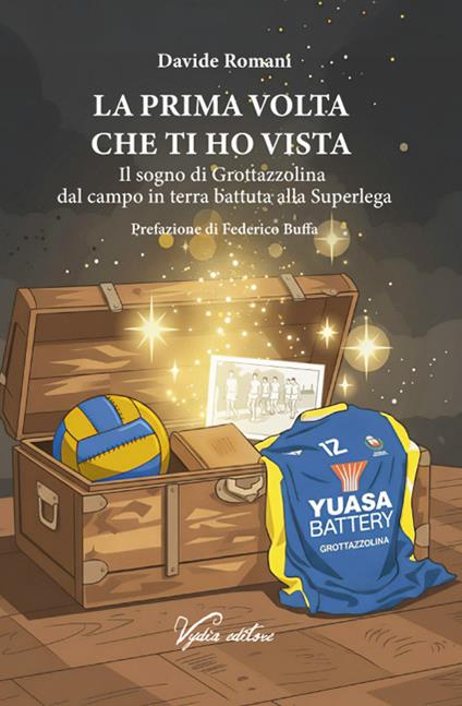 La prima volta che ti ho vista. Il sogno di Grottazzolina dal campo in terra battuta alla Superlega - Davide Romani - copertina
