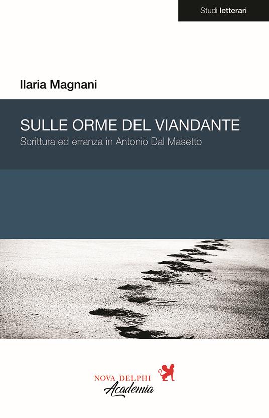 Sulle orme del viandante. Scrittura ed erranza in Antonio Dal Masetto - Ilaria Magnani - copertina