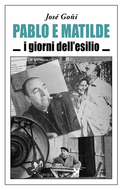 Pablo e Matilde. I giorni dell'esilio - Josè Goñi - copertina