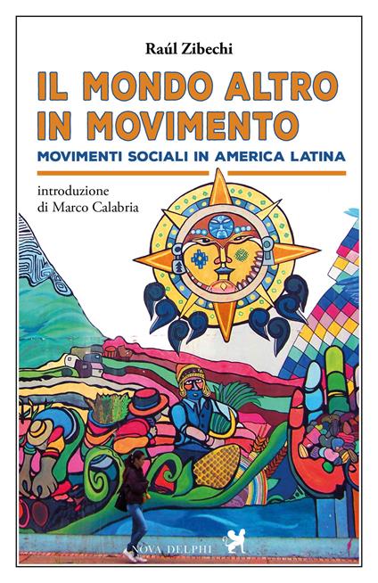 Il «mondo altro» in movimento. Movimenti sociali in America Latina - Raúl Zibechi - copertina