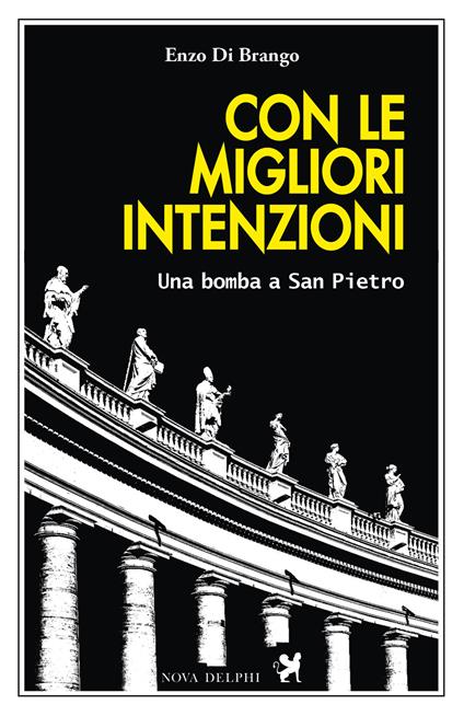 Con le migliori intenzioni. Una bomba a San Pietro - Enzo Di Brango - copertina