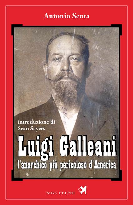 Luigi Galleani. L'anarchico più pericoloso d'America - Antonio Senta - ebook