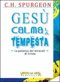 Gesù calma la tempesta. La potenza dei miracoli di Cristo - Charles Haddon Spurgeon - copertina