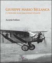 Giuseppe Mario Bellanca e i pionieri sulle macchine volanti - Soldano Accursio - copertina