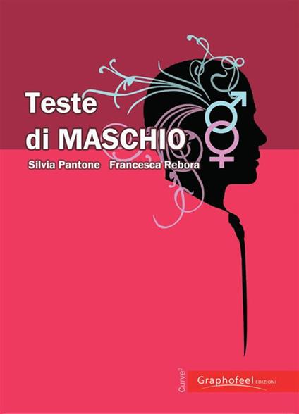 Teste di maschio - Silvia Pantone,Francesca Rebora - ebook