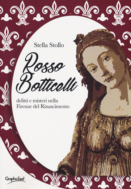 Rosso Botticelli. Delitti e misteri nella Firenze del Rinascimento - Stella Stollo - copertina