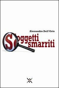 Soggetti smarriti - Alessandro Dell'Orto - copertina
