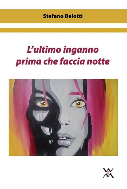 L'ultimo inganno prima che faccia notte - Stefano Belotti - copertina