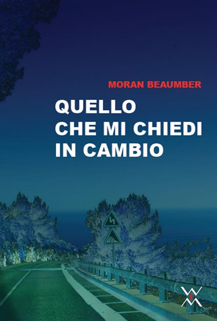 Quello che mi chiedi in cambio - Moran Beaumer - copertina