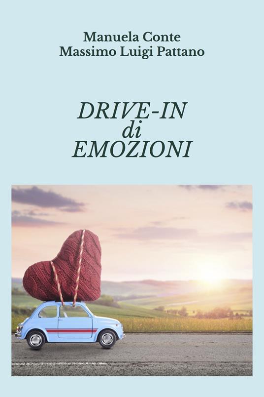 Drive-in di emozioni - Manuela Conte,Massimo Luigi Pattano - copertina