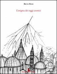 L' enigma dei raggi cosmici - Bruno Rossi - copertina