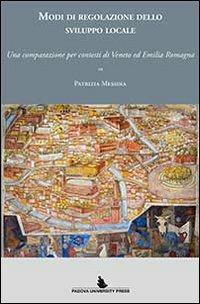 Modi di regolazione dello sviluppo locale. Una comparazione per contesti di Veneto ed Emilia Romagna - Patrizia Messina - copertina
