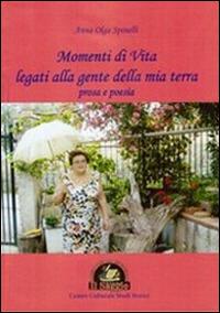 Momenti di vita legati alla gente della mia terra. Poesia e prosa - A. Olga Spinelli - copertina