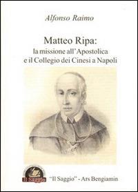 Matteo Ripa. La missione all'Apostolica e il Collegio dei Cinesi a Napoli - Alfonso Raimo - copertina