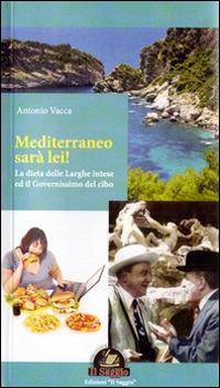 Mediterraneo sarà lei! La dieta delle larghe intese ed il governissimo del cibo - Antonio Vacca - copertina