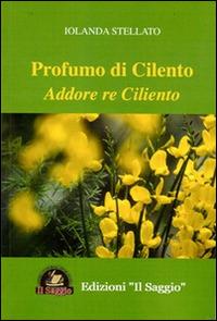 Profumo di Cilento. Addore re Ciliento - Iolanda Stellato - copertina