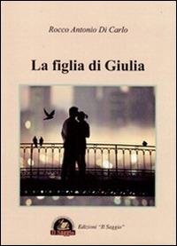 La figlia di Giulia - Rocco A. Di Carlo - copertina
