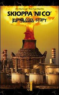 Skioppa 'ni co'. Kurnalcool story - John Big George,Ricky Tyger Bigwhite - copertina