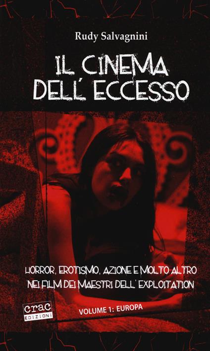 Il cinema dell'eccesso. Horror, erotismo, azione e molto altro nei film dei maestri dell'exploitation. Vol. 1: Europa. - Rudy Salvagnini - copertina