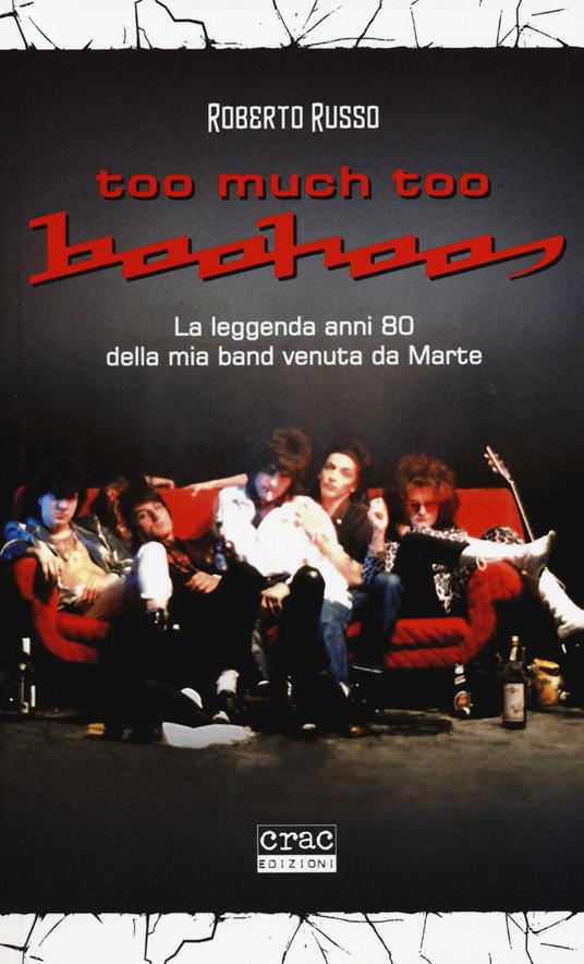 Too much too Boohoos. La leggenda anni 80 della mia band venuta da Marte - Roberto Russo - copertina